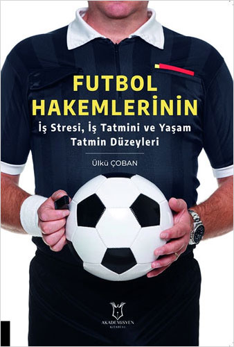 Futbol Hakemlerinin İş Stresi, İş Tatmini ve Yaşam Tatmin Düzeyleri