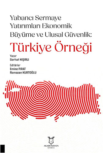 Yabancı Sermaye Yatırımları Ekonomik Büyüme ve Ulusal Güvenlik: Türkiye Örneği