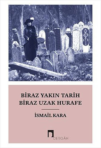 Biraz Yakın Tarih Biraz Uzak Hurafe