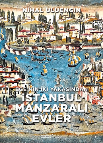 Ege’nin İki Yakasından İstanbul Manzaralı Evler (Ciltli)