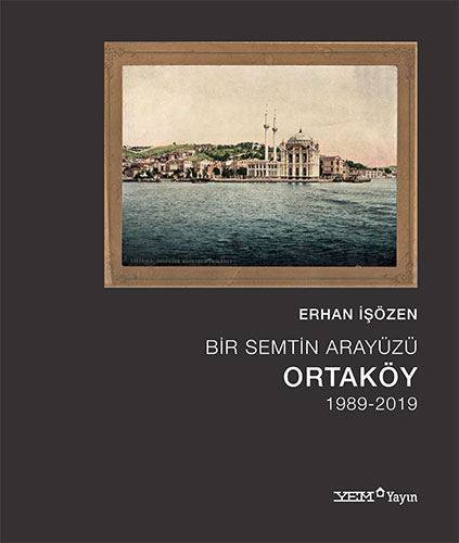 Bir Semtin Arayüzü: Ortaköy 1989-2019 (Ciltli)