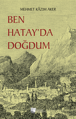 Ben Hatay’da Doğdum