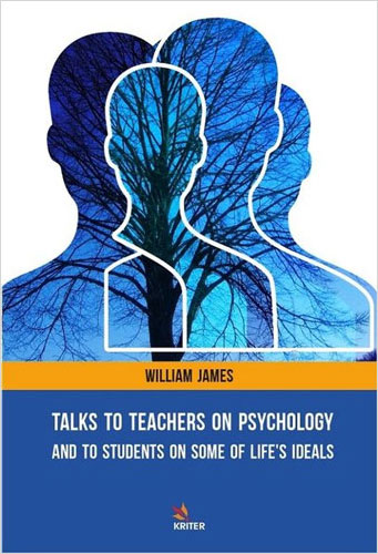 Talks To Teachers On Psychology: And To Students On Some Of Life's Ideals