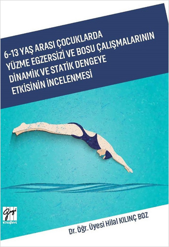 6 - 13 Yaş Arası Çocuklarda Yüzme Egzersizi ve Bosu Çalışmalarının Dinamik ve Statik Dengeye Etkisinin İncelenmesi