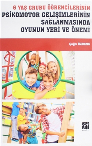 6 Yaş Grubu Öğrencilerinin Psikomotor Gelişimlerinin Sağlanmasında Oyunun Yeri ve Önemi