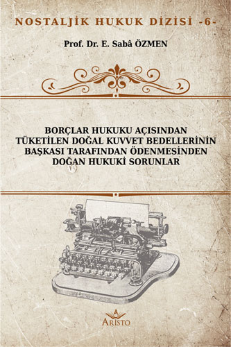 Borçlar Hukuku Açısından Tüketilen Doğal Kuvvet Bedellerinin Başkası Tarafından Ödenmesinden Doğan Hukuki Sorunlar