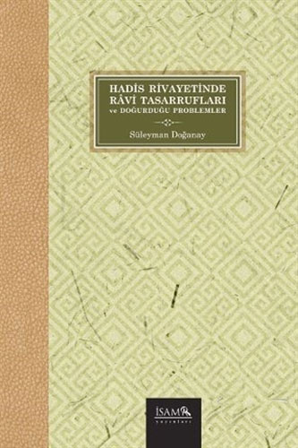 Hadis Rivayetinde Ravi Tasarrufları ve Doğurduğu Problemler