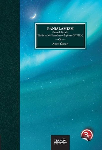 Panislamizm Osmanlı Devleti Hindistan Müslümanları ve İngiltere (1877-1924)