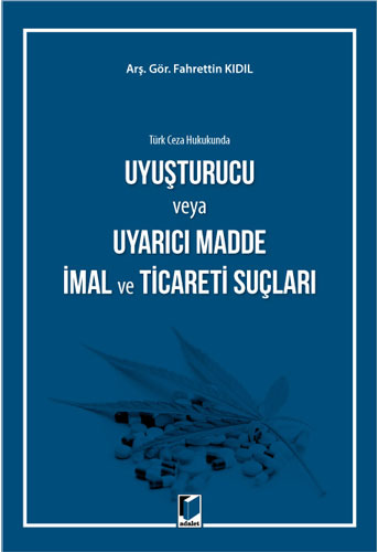 Türk Ceza Hukukunda Uyuşturucu veya Uyarıcı Madde İmal ve Ticareti Suçları