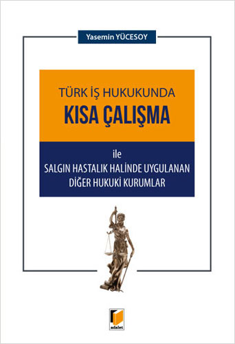 Türk İş Hukukunda Kısa Çalışma ile Salgın Hastalık Halinde Uygulanan Diğer Hukuki Kurumlar