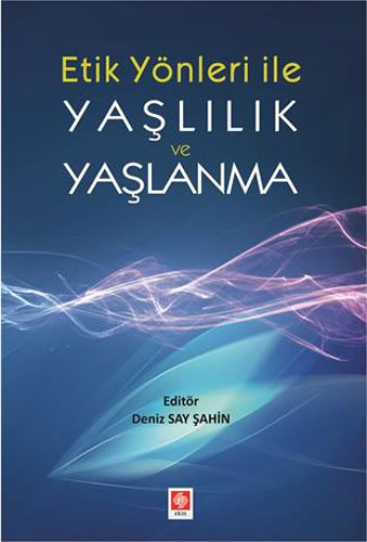 Etik Yönleriyle Yaşlılık ve Yaşlanma