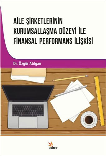 Aile Şirketlerinin Kurumsallaşma Düzeyi İle Finansal Performans İlişkisi