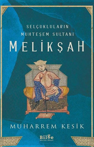 Selçukluların Muhteşem Sultanı: Melikşah