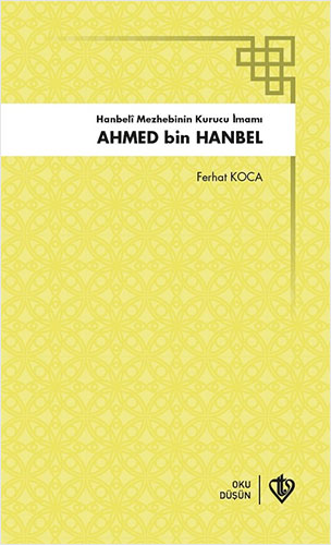 Hanbeli Mezhebinin Kurucu İmamı: Ahmed Bin Hanbel