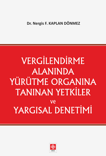 Vergilendirme Alanında Yürütme Organına Tanınan Yetkiler ve Yargısal Denetimi