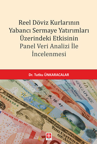 Reel Döviz Kurlarının Yabancı Sermaye Yatırımları Üzerindeki Etkisinin Panel Veri Analizi İle İncelenmesi