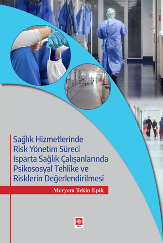 Sağlık Hizmetlerinde Risk Yönetim Süreci Isparta Sağlık Çalışanlarında Psikososyal Tehlike ve Risklerin Değerlendirilmesi