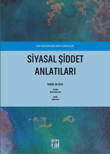 Siyasal Şiddet Anlatıları - Eski Militanların Hayat Hikayeleri