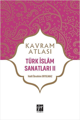 Kavram Atlası - Türk İslam Sanatları II