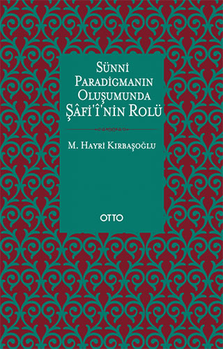 Sünni Paradigmanın Oluşumunda Şâfi'î'nin Rolü