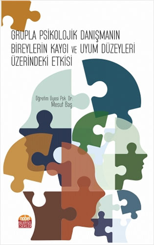 Grupla Psikolojik Danışmanın Bireylerin Kaygı ve Uyum Düzeyleri Üzerindeki Etkisi