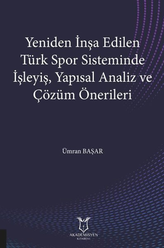 Yeniden İnşa Edilen Türk Spor Sisteminde İşleyiş Yapısal Analiz ve Çözüm Önerileri