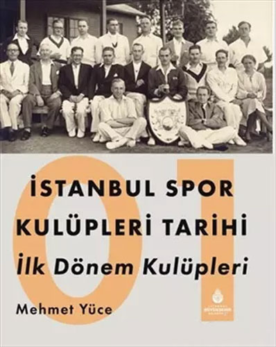 İstanbul Spor Kulüpleri Tarihi İlk Dönem Kulüpleri Cilt: 1