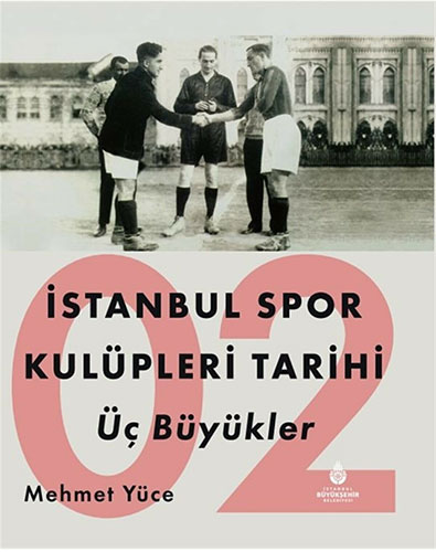 İstanbul Spor Kulüpleri Tarihi : Üç Büyükler (Cilt 2)
