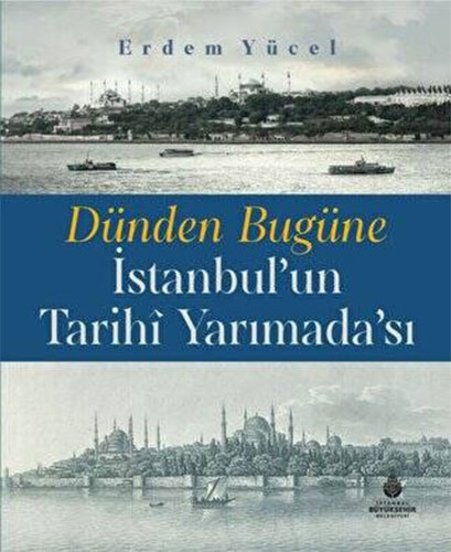 Dünden Bugüne İstanbul'un Tarihi Yarımadası (Ciltli)