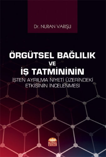 Örgütsel Bağlılık ve İş Tatmininin İşten Ayrılma Niyeti Üzerindeki Etkisinin İncelenmesi