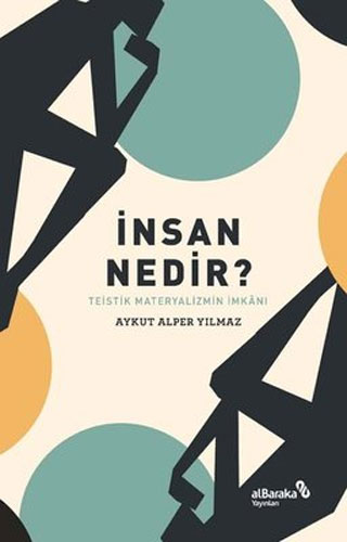 İnsan Nedir? Teistik Materyalizmin İmkanı