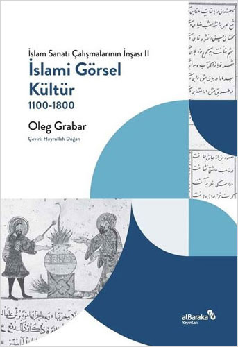 İslam Sanatı Çalışmalarının İnşası 2 - İslami Görsel Kültür 1100 - 1800