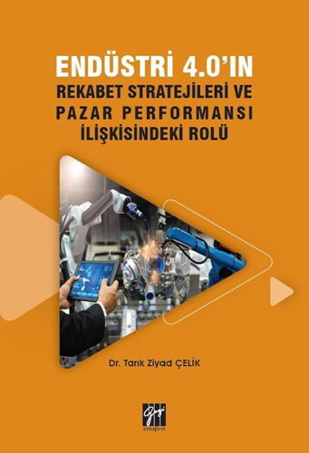 Endüstri 4.0'ın Rekabet Stratejileri ve Pazar Performansı İlişkisindeki Rolü