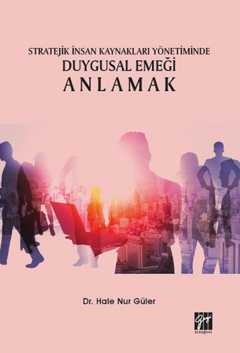 Stratejik İnsan Kaynakları Yönetiminde Duygusal Emeği Anlamak