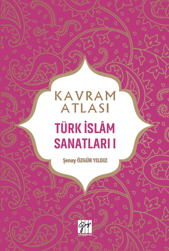 Kavram Atlası - Türk İslam Sanatları I