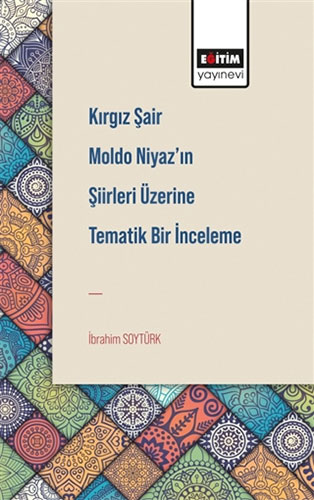 Kırgız Şair Moldo Niyaz’ın Şiirleri Üzerine Tematik Bir İnceleme