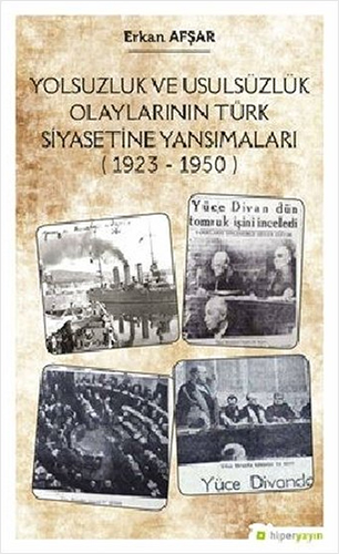 Yolsuzluk ve Usulsüzlük Olaylarının Türk Siyasetine Yansımaları (1923-1950)
