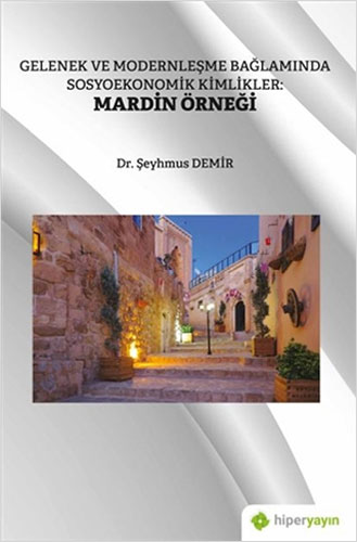 Gelenek ve Modernleşme Bağlamında Sosyoekonomik Kimlikler: Mardin Örneği