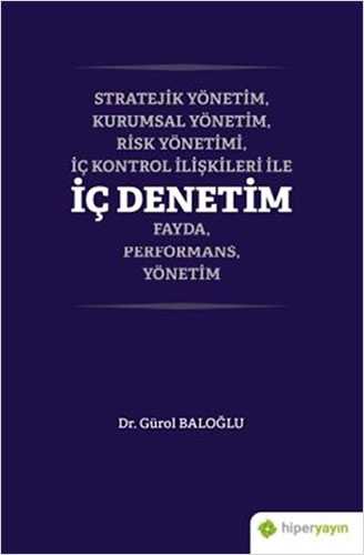 Stratejik Yönetim, Kurumsal Yönetim, Risk Yönetimi, İç Kontrol İlişkileri İle İç Denetim Fayda, Performans, Yönetim