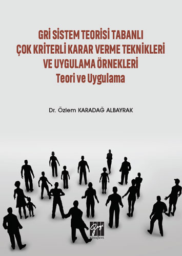 Gri Sistem Teorisi Tabanlı Çok Kriterli Karar Verme Teknikleri ve Uygulama Örnekleri 