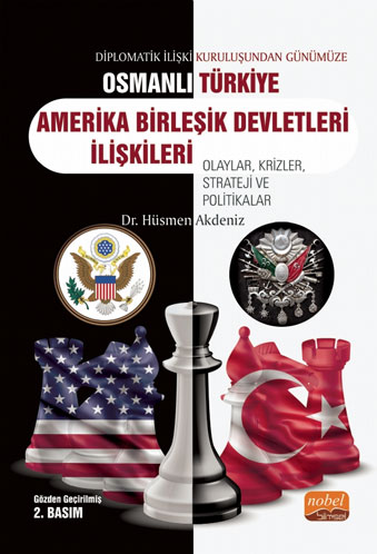 Diplomatik İlişki Kuruluşundan Günümüze Osmanlı - Türkiye - Amerika Birleşik Devletleri İlişkileri