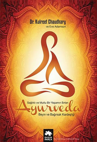 Ayurveda - Sağlıklı ve Mutlu Yaşamın Sırları (Ciltli)