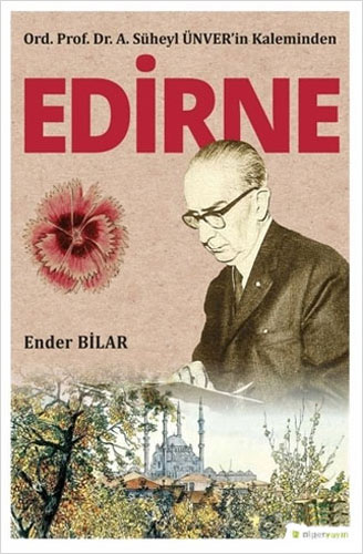 Ord. Prof. Dr. A. Süheyl Ünver’in Kaleminden Edirne