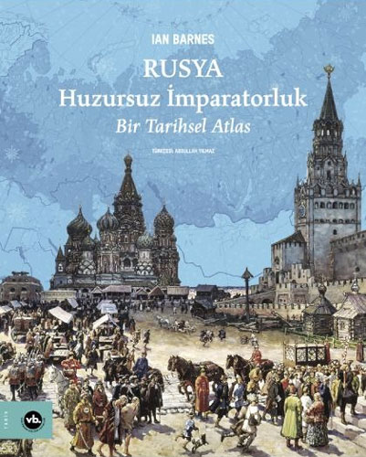 Rusya: Huzursuz İmparatorluk - Bir Tarihsel Atlas (Ciltli)