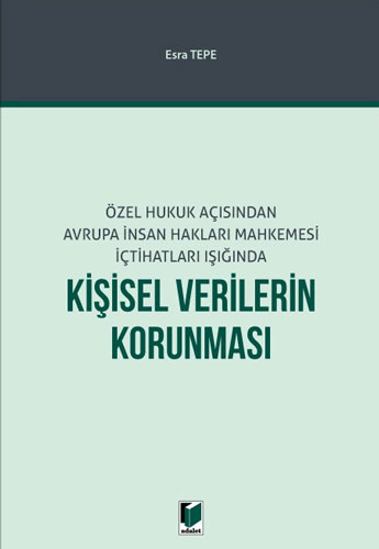 Özel Hukuk Açısından Avrupa İnsan Hakları Mahkemesi İçtihatları Işığında Kişisel Verilerin Korunması