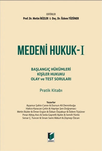 Medeni Hukuk - I Başlangıç Hükümleri Kişiler Hukuku Olay ve Test Soruları Pratik Kitabı