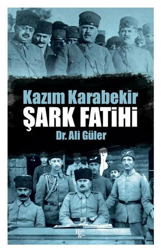 Kazım Karabekir - Şark Fatihi