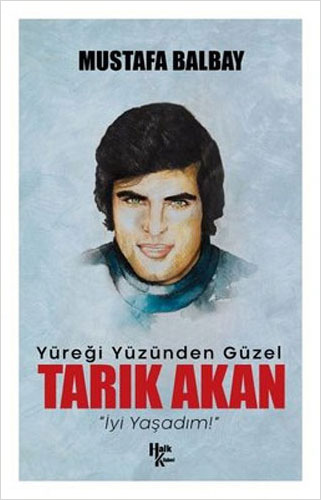 Yüreği Yüzünden Güzel Tarık Akan