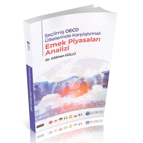 Seçilmiş OECD Ülkelerinde Karşılaştırmalı Emek Piyasaları Analizi