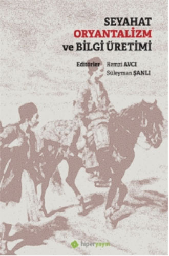 Seyahat Oryantalizm ve Bilgi Üretimi